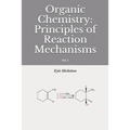 Organic Chemistry: Principles of Reaction Mechanisms: Vol. 1