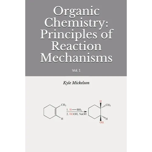 Organic Chemistry: Principles of Reaction Mechanisms: Vol. 1