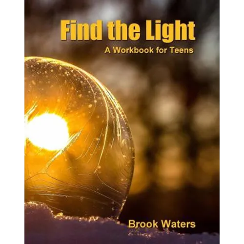 Find The Light: Help for Teen Depression and Anxiety - A Workbook