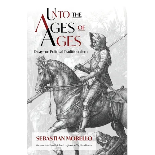 Unto the Ages of Ages: Essays on Political Traditionalism
