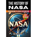 The History of NASA: From Dreams to Space Exploration