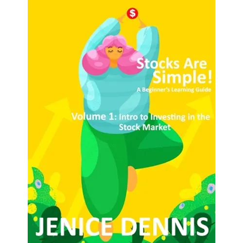 Stocks Are Simple!: Volume 1: Intro to Investing in the Stock Market