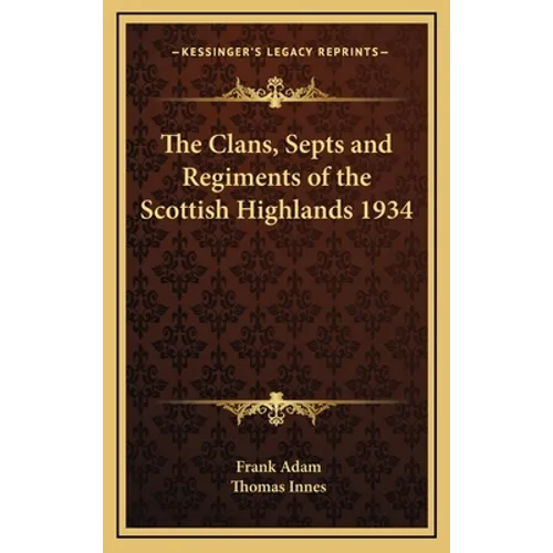 The Clans, Septs and Regiments of the Scottish Highlands 1934