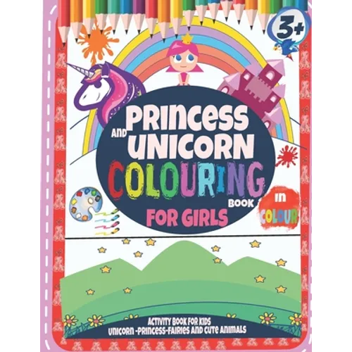 Princess and Unicorn Colouring Book For Girls 3+: Activity Book for kids Unicorn-Princess and Cute Animals: In Colour