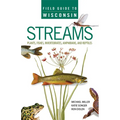 Field Guide to Wisconsin Streams: Plants, Fishes, Invertebrates, Amphibians, and Reptiles