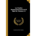 Los Pueblos Hispanoamericanos En El Siglo Xx, Volumes 1-2