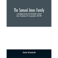 The Samuel Ames family: a genealogical memoir of the descendants of Samuel Ames, of Canterbury, N.H. Six generations: 1823-1891