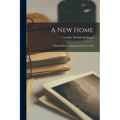 A New Home: Who'll Follow or Glimpses of Western Life