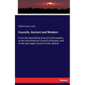 Councils, Ancient and Modern: From the Apostolical Council of Jerusalem, to the Oecumenical Council of Nicaea, and to the last papal council in the Va