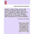 Views in India, China, and on the Shores of the Red Sea: Drawn by Prout, Stanfield, Cattermole, Purser, Cox, Austen, Andc. from Original Sketches by C