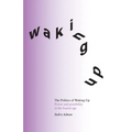 The Politics of Waking Up: Power and possibility in the fractal age (black and white edition)