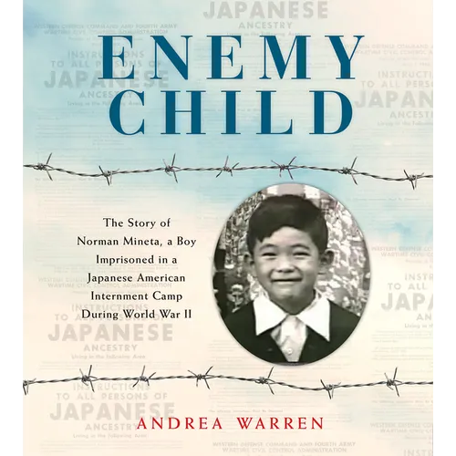 Enemy Child: The Story of Norman Mineta, a Boy Imprisoned in a Japanese American Internment Camp During World War II /]Candrea Warren
