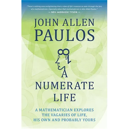 Numerate Life: A Mathematician Explores the Vagaries of Life, His Own and Probably Yours