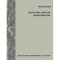 Theater Army, Corps, and Division Operations (FM 3-94 / FM 3-92 / FM 3-93)