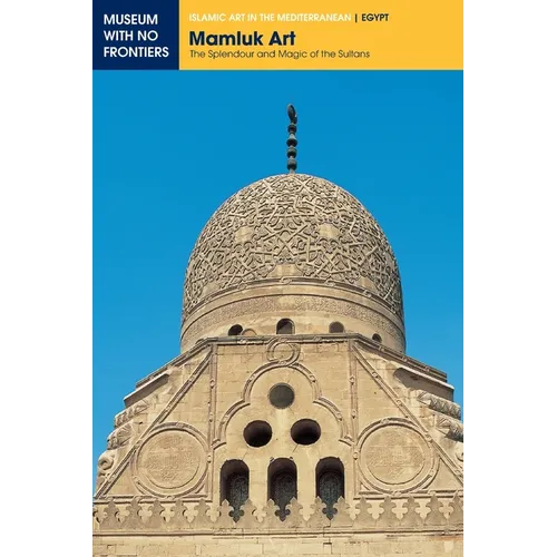 Mamluk Art: The Splendour and Magic of the Sultans