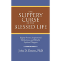 The Slippery Curse of the Blessed Life: Eighty Poems, Inspirational Reflections, and Helpful Spiritual Nuggets