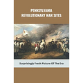 Pennsylvania Revolutionary War Sites: Surprisingly Fresh Picture Of The Era: Battles In Pennsylvania During The Revolutionary War