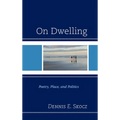 On Dwelling: Poetry, Place, and Politics