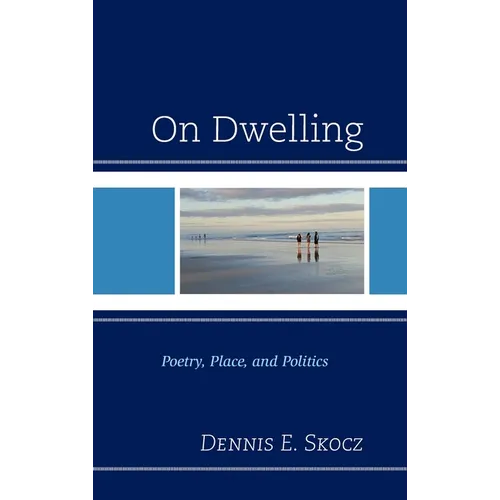 On Dwelling: Poetry, Place, and Politics