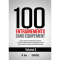 100 Entraînements Sans Équipement Vol. 3: des routines d'entraînement faciles à suivre à domicile avec des guides visuels pour tous les niveaux de for
