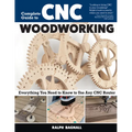 Complete Guide to CNC Woodworking: Everything You Need to Know to Use Any CNC Router