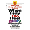 When I Say No, I Feel Guilty: How to Cope--Using the Skills of Systematic Assertive Therapy
