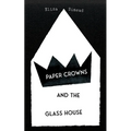 Paper Crowns and the Glass House