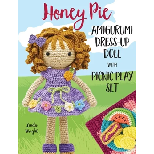 Honey Pie Amigurumi Dress-Up Doll with Picnic Play Set: Crochet Patterns for 12-inch Doll plus Doll Clothes, Picnic Blanket, Barbecue Playmat & Access