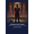 Dictators And Tyrants: The Rise and Rule of History's Most Ruthless Leaders