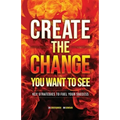 Create the Change You Want to See: Key Strategies to Fuel Your Success