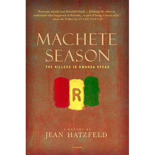 Machete Season: The Killers in Rwanda Speak