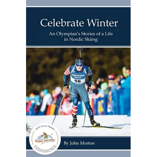 Celebrate Winter: An Olympian's Stories of a Life in Nordic Skiing