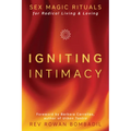 Igniting Intimacy: Sex Magic Rituals for Radical Living & Loving