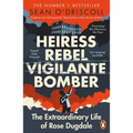 Heiress, Rebel, Vigilante, Bomber: The Extraordinary Life of Rose Dugdale