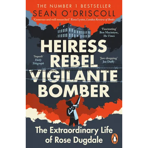 Heiress, Rebel, Vigilante, Bomber: The Extraordinary Life of Rose Dugdale