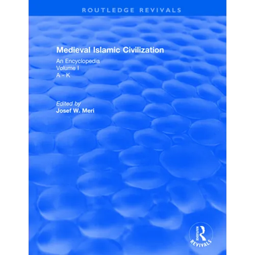 Routledge Revivals: Medieval Islamic Civilization (2006): An Encyclopedia - Volume I