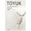 Toyuk the Making of a Shaman: The Making of a Shaman