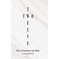 Twelve Two: How to Transform Your Mind