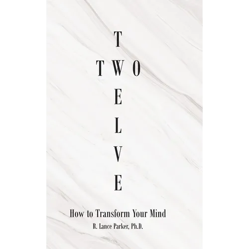 Twelve Two: How to Transform Your Mind