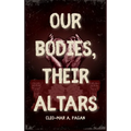 Our Bodies, Their Altars