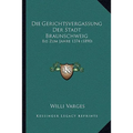 Die Gerichtsvergassung Der Stadt Braunschweig: Bis Zum Jahre 1374 (1890)