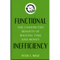 Functional Inefficiency: The Unexpected Benefits of Wasting Time and Money