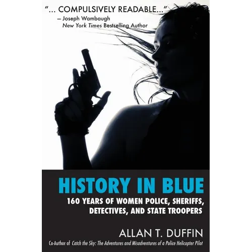 History in Blue: 160 Years of Women Police, Sheriffs, Detectives, State Troopers