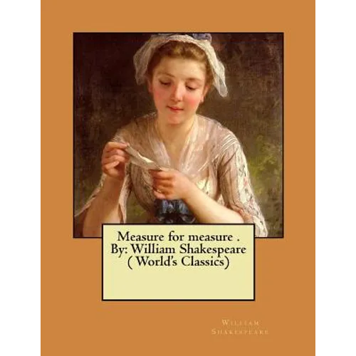 Measure for measure . By: William Shakespeare ( World's Classics)