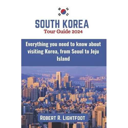 South Korea Tour Guide 2024: Everything you need to know about visiting Korea, from Seoul to Jeju Island (with maps and pictures)