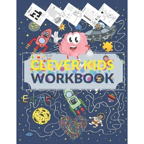 Clever Kids Workbook: Fun brain games full of Mazes, Puzzles, Word Search, Connect the Dote, Coloring Section... Awesome gift for ages 6 & u