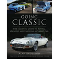 Going Classic: The Essential Guide to Buying, Owning and Enjoying a Classic Car