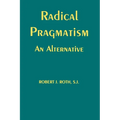 Radical Pragmatism: An Alternative