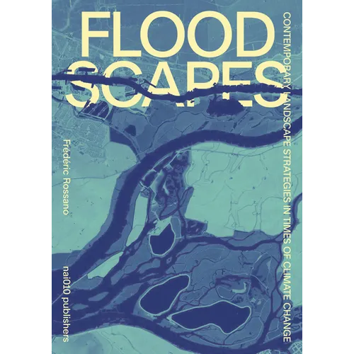 Floodscapes: Contemporary Landscape Strategies in Times of Climate Change