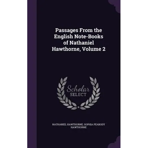 Passages From the English Note-Books of Nathaniel Hawthorne, Volume 2